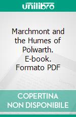 Marchmont and the Humes of Polwarth. E-book. Formato PDF ebook di Julian Margaret Maitland Warrender