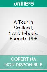 A Tour in Scotland, 1772. E-book. Formato PDF