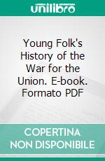 Young Folk's History of the War for the Union. E-book. Formato PDF