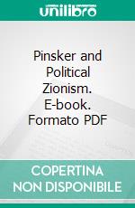 Pinsker and Political Zionism. E-book. Formato PDF ebook