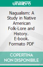 Nagualism: A Study in Native American Folk-Lore and History. E-book. Formato PDF ebook di Daniel Garrison Brinton