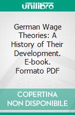 German Wage Theories: A History of Their Development. E-book. Formato PDF ebook di James W. Crook