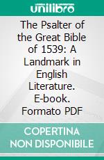 The Psalter of the Great Bible of 1539: A Landmark in English Literature. E-book. Formato PDF ebook