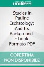 Studies in Pauline Eschatology: And Its Background. E-book. Formato PDF