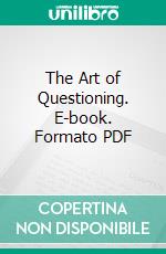 The Art of Questioning. E-book. Formato PDF ebook di Joshua G. Fitch