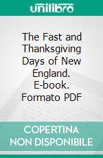 The Fast and Thanksgiving Days of New England. E-book. Formato PDF