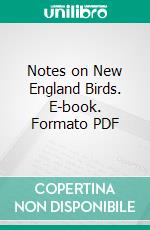 Notes on New England Birds. E-book. Formato PDF ebook