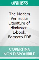 The Modern Vernacular Literature of Hindustan. E-book. Formato PDF ebook di George Abraham Grierson