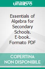 Essentials of Algebra for Secondary Schools. E-book. Formato PDF ebook