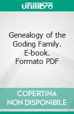 Genealogy of the Goding Family. E-book. Formato PDF ebook