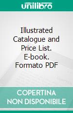 Illustrated Catalogue and Price List. E-book. Formato PDF ebook