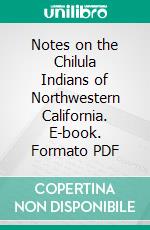 Notes on the Chilula Indians of Northwestern California. E-book. Formato PDF ebook di Pliny Earle Goddard