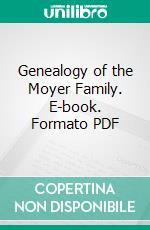 Genealogy of the Moyer Family. E-book. Formato PDF ebook di Abraham James Fretz