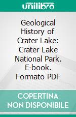 Geological History of Crater Lake: Crater Lake National Park. E-book. Formato PDF