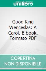 Good King Wenceslas: A Carol. E-book. Formato PDF ebook