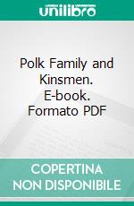 Polk Family and Kinsmen. E-book. Formato PDF ebook di William Harrison Polk