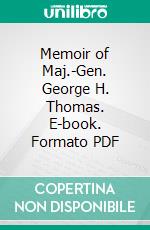 Memoir of Maj.-Gen. George H. Thomas. E-book. Formato PDF ebook di Richard W. Johnson