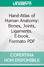 Hand-Atlas of Human Anatomy: Bones, Joints, Ligaments. E-book. Formato PDF ebook