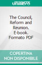 The Council, Reform and Reunion. E-book. Formato PDF ebook