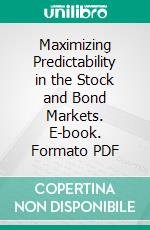 Maximizing Predictability in the Stock and Bond Markets. E-book. Formato PDF ebook di Andrew Wen