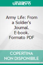 Army Life: From a Soldier's Journal. E-book. Formato PDF ebook di Albert O. Marshall