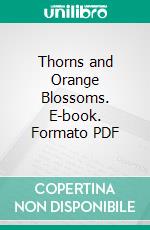 Thorns and Orange Blossoms. E-book. Formato PDF ebook