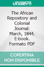 The African Repository and Colonial Journal: March, 1844. E-book. Formato PDF ebook di American Colonization Society