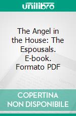 The Angel in the House: The Espousals. E-book. Formato PDF ebook