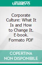 Corporate Culture: What It Is and How to Change It. E-book. Formato PDF ebook di Edgar H. Schein