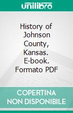 History of Johnson County, Kansas. E-book. Formato PDF ebook