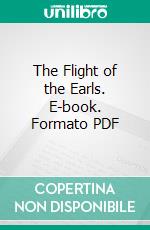 The Flight of the Earls. E-book. Formato PDF ebook di Tadhg O. Cianain