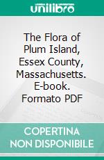 The Flora of Plum Island, Essex County, Massachusetts. E-book. Formato PDF ebook di Mark J. McDonnell