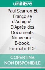 Paul Scarron Et Françoise d'Aubigné: D'Après des Documents Nouveaux. E-book. Formato PDF