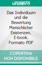 Das Individuum und die Bewertung Menschlicher Existenzen. E-book. Formato PDF ebook