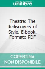 Theatre: The Rediscovery of Style. E-book. Formato PDF ebook