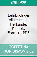 Lehrbuch der Allgemeinen Heilkunde. E-book. Formato PDF ebook