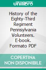 History of the Eighty-Third Regiment Pennsylvania Volunteers. E-book. Formato PDF ebook