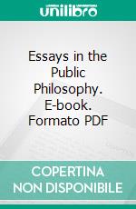 Essays in the Public Philosophy. E-book. Formato PDF ebook