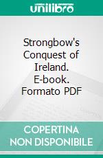 Strongbow's Conquest of Ireland. E-book. Formato PDF ebook
