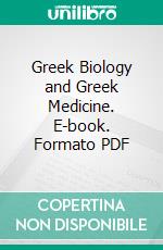 Greek Biology and Greek Medicine. E-book. Formato PDF ebook di Charles Singer