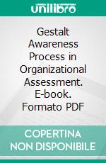 Gestalt Awareness Process in Organizational Assessment. E-book. Formato PDF ebook di Edwin C. Nevis