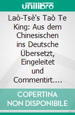 Laò-Tsè's Taò Te King: Aus dem Chinesischen ins Deutsche Übersetzt, Eingeleitet und Commentirt. E-book. Formato PDF ebook