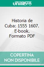 Historia de Cuba: 1555 1607. E-book. Formato PDF