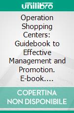 Operation Shopping Centers: Guidebook to Effective Management and Promotion. E-book. Formato PDF ebook