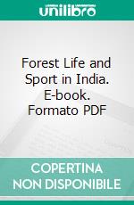 Forest Life and Sport in India. E-book. Formato PDF ebook di Sainthill Eardley