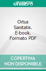 Ortus Sanitatis. E-book. Formato PDF ebook di Johann Prüss