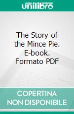 The Story of the Mince Pie. E-book. Formato PDF ebook