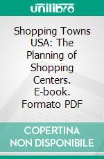 Shopping Towns USA: The Planning of Shopping Centers. E-book. Formato PDF ebook di Larry Smith