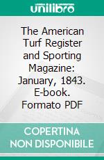 The American Turf Register and Sporting Magazine: January, 1843. E-book. Formato PDF ebook