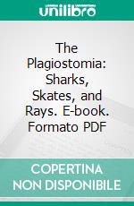 The Plagiostomia: Sharks, Skates, and Rays. E-book. Formato PDF ebook di Samuel Garman